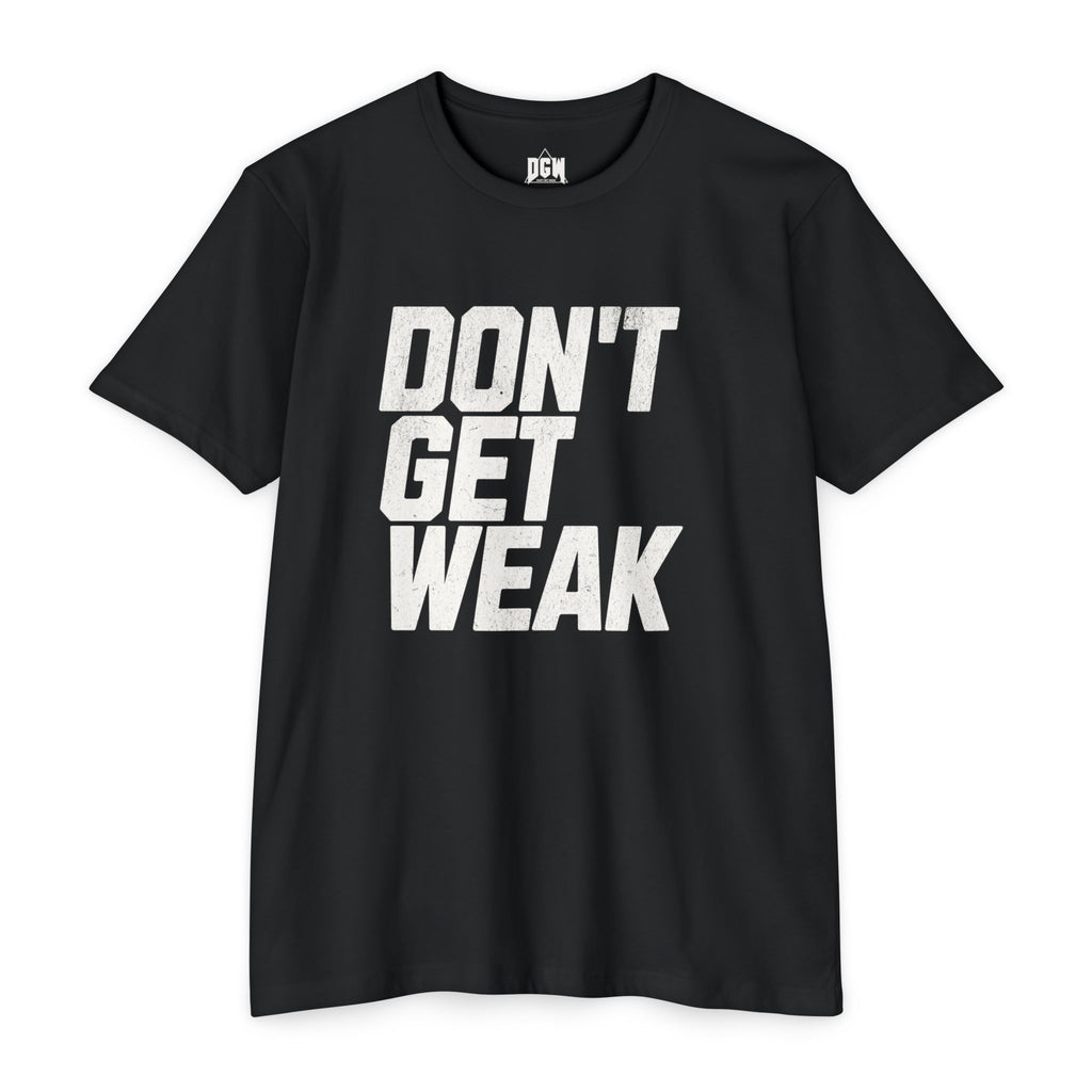 Don't Get Weak T-Shirt OG Black