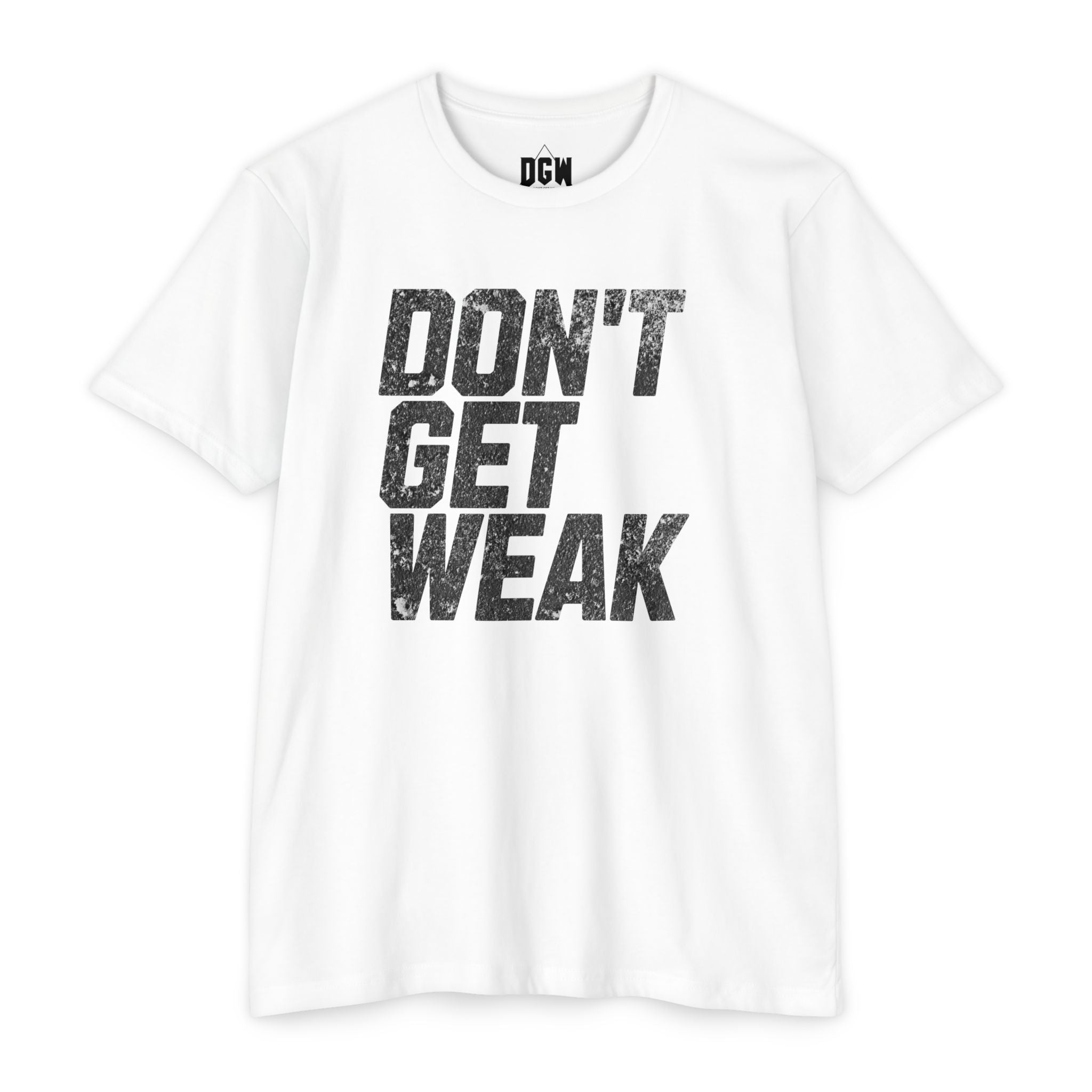 Don't Get Weak White T-Shirt