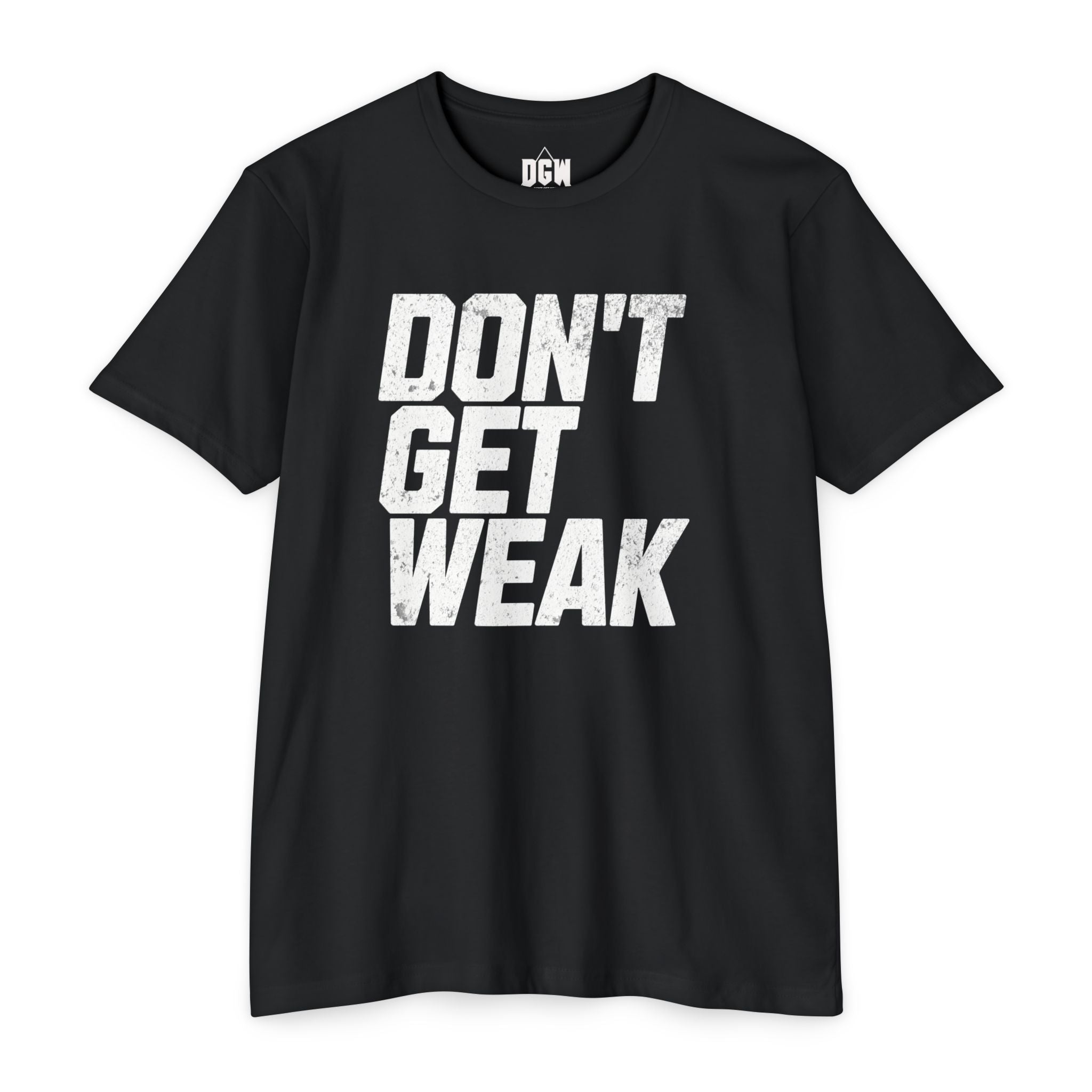 Don't Get Weak Black T-Shirt