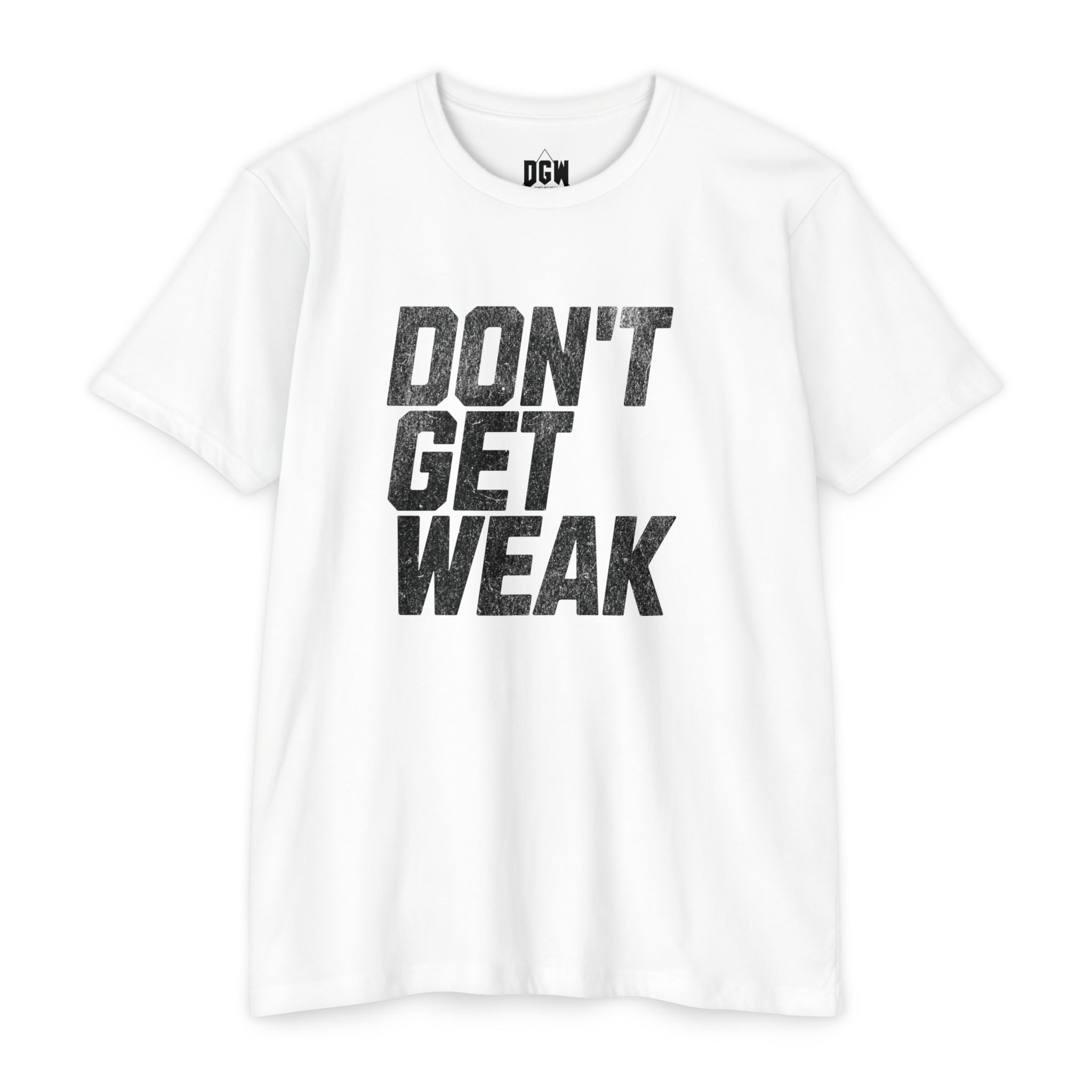 Don't Get Weak T-Shirt-The OG
