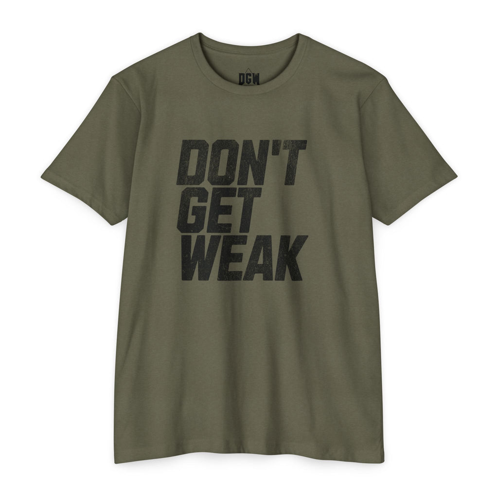 Don't Get Weak T-Shirt-The OG